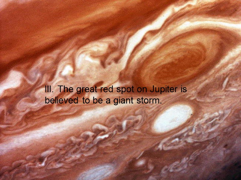 28 III. The great red spot on Jupiter is believed to be a giant